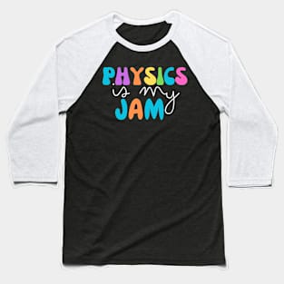 physics is my jam Baseball T-Shirt